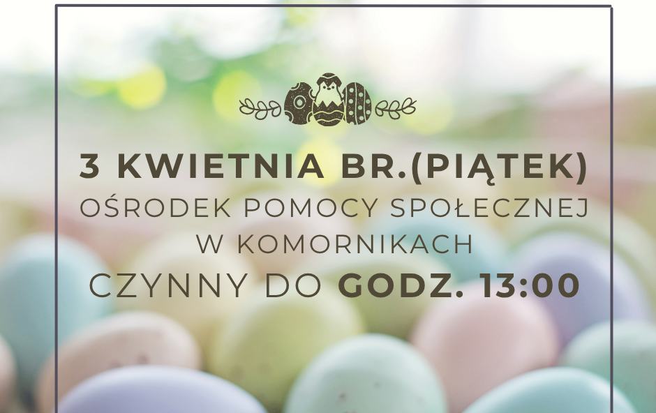 Zdjęcie do 3 kwietnia Ośrodek Pomocy Społecznej czynny do godz. 13:00